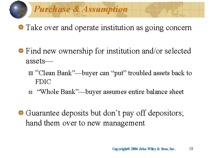 Purchase & Assumption Take over and operate institution as going concern Find new ownership