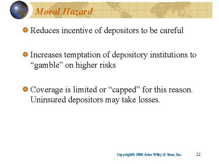 Moral Hazard Reduces incentive of depositors to be careful Increases temptation of depository institutions