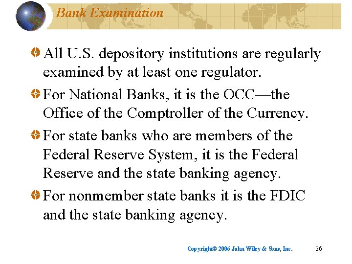 Bank Examination All U. S. depository institutions are regularly examined by at least one