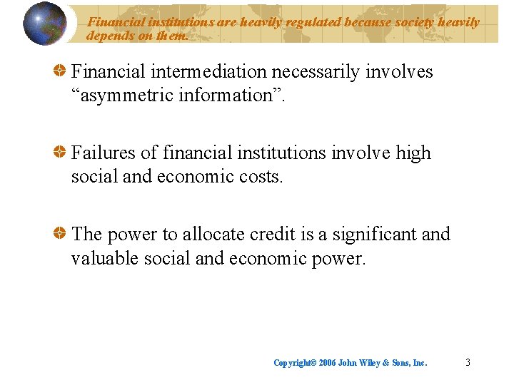 Financial institutions are heavily regulated because society heavily depends on them. Financial intermediation necessarily