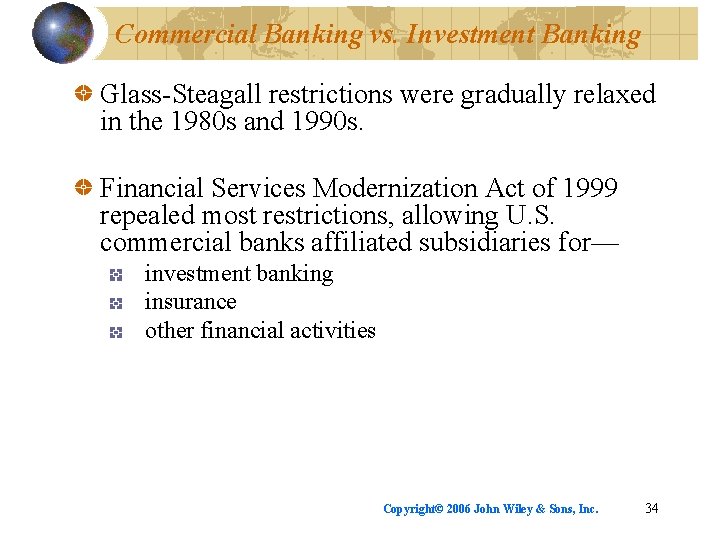 Commercial Banking vs. Investment Banking Glass-Steagall restrictions were gradually relaxed in the 1980 s
