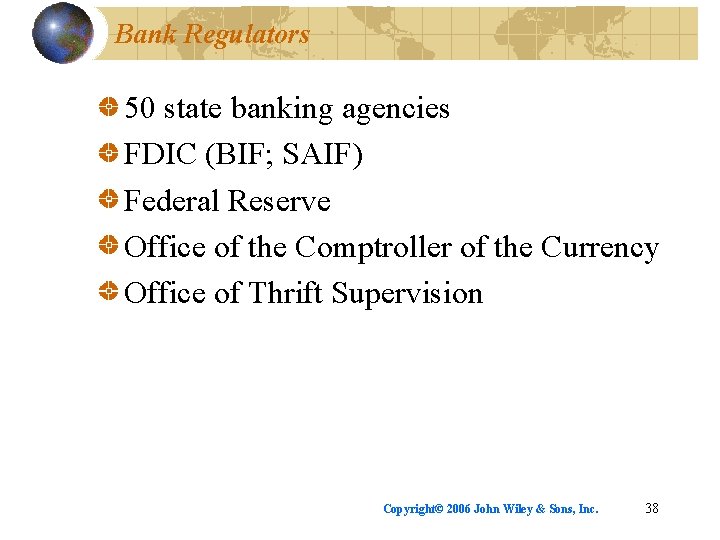 Bank Regulators 50 state banking agencies FDIC (BIF; SAIF) Federal Reserve Office of the