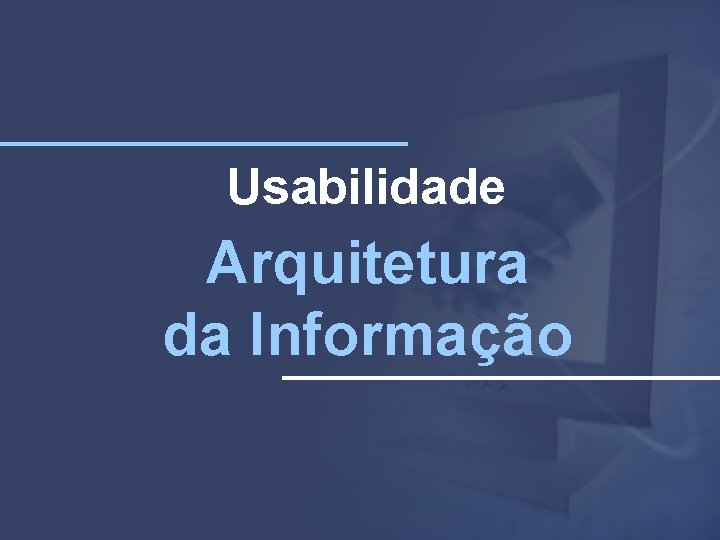 Usabilidade Arquitetura da Informação 