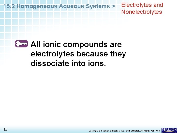 15. 2 Homogeneous Aqueous Systems > Electrolytes and Nonelectrolytes All ionic compounds are electrolytes