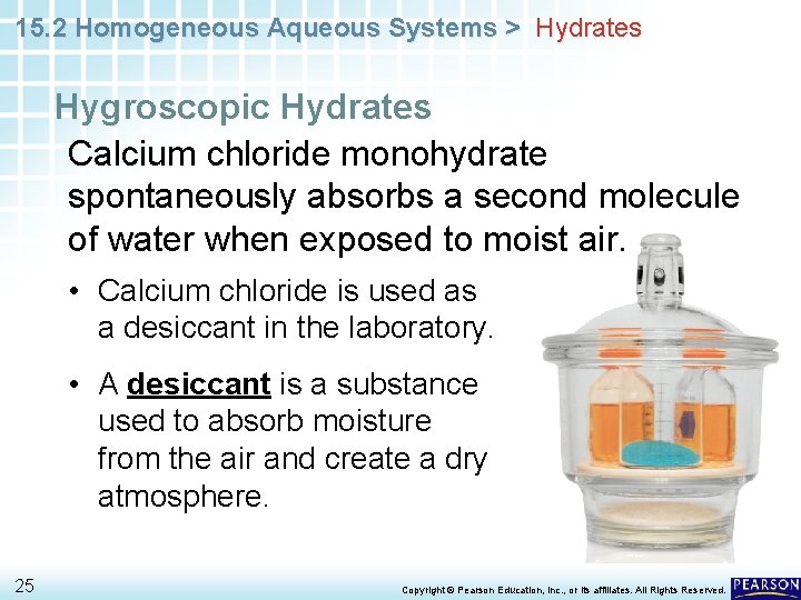 15. 2 Homogeneous Aqueous Systems > Hydrates Hygroscopic Hydrates Calcium chloride monohydrate spontaneously absorbs