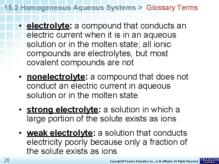 15. 2 Homogeneous Aqueous Systems > Glossary Terms • electrolyte: a compound that conducts