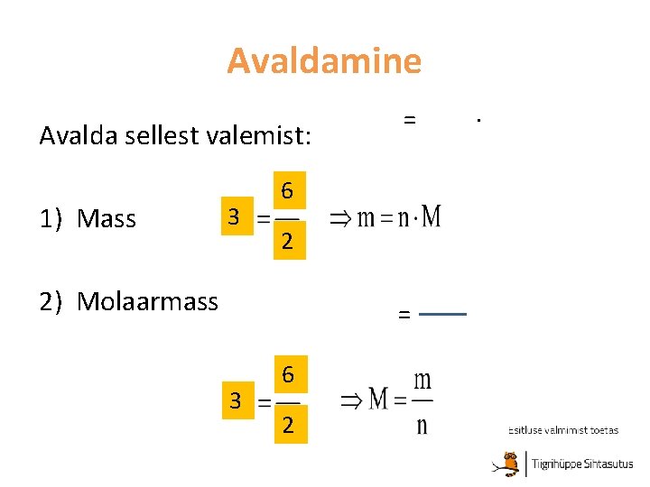 Avaldamine Avalda sellest valemist: 1) Mass 3 = 6 2 2) Molaarmass = 3