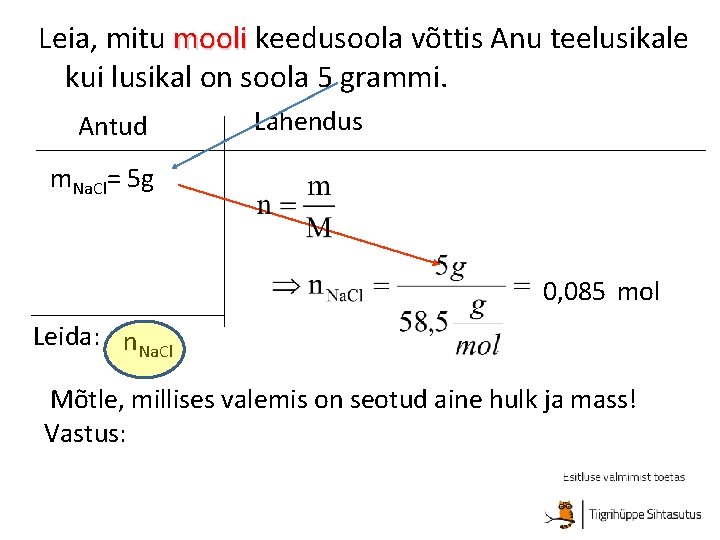 Leia, mitu mooli keedusoola võttis Anu teelusikale kui lusikal on soola 5 grammi. Antud