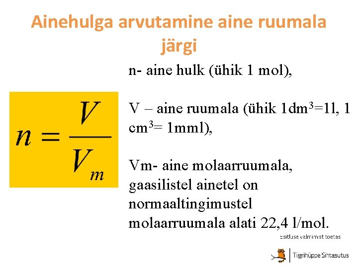 Ainehulga arvutamine aine ruumala järgi n- aine hulk (ühik 1 mol), V – aine