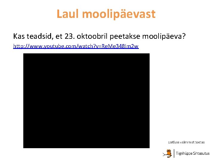 Laul moolipäevast Kas teadsid, et 23. oktoobril peetakse moolipäeva? http: //www. youtube. com/watch? v=Re.