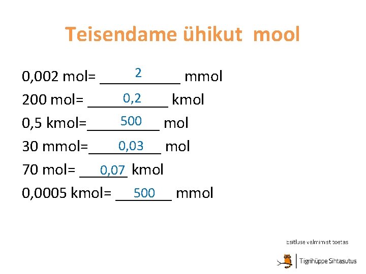 Teisendame ühikut mool 2 0, 002 mol= _____ mmol 0, 2 200 mol= _____