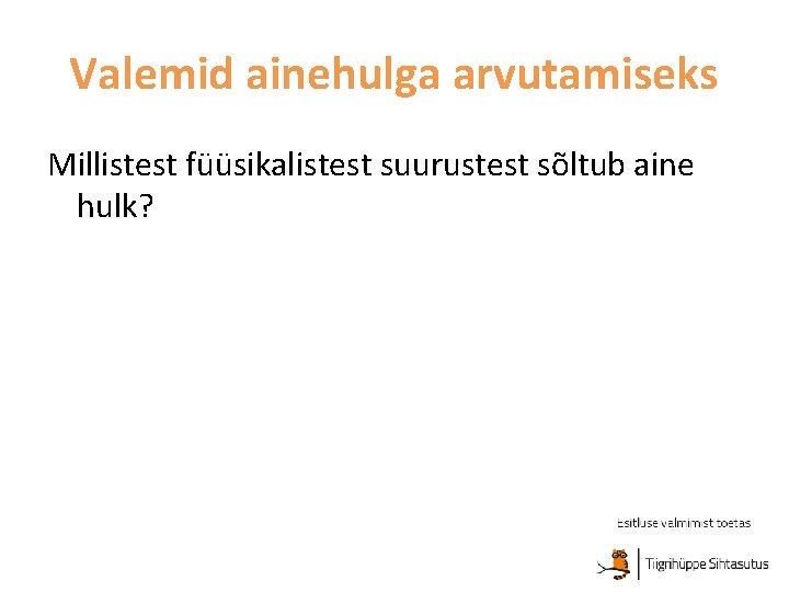 Valemid ainehulga arvutamiseks Millistest füüsikalistest suurustest sõltub aine hulk? 