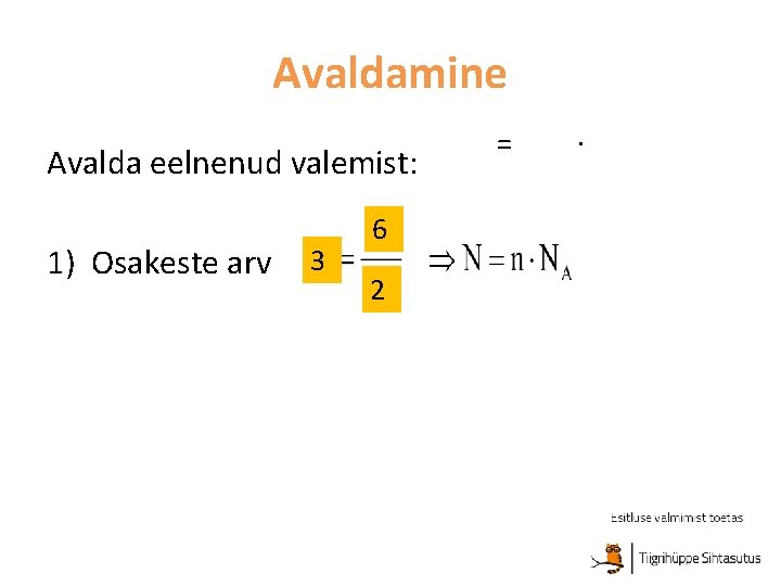 Avaldamine Avalda eelnenud valemist: 1) Osakeste arv 3 6 2 = . 