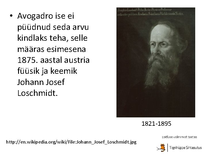  • Avogadro ise ei püüdnud seda arvu kindlaks teha, selle määras esimesena 1875.