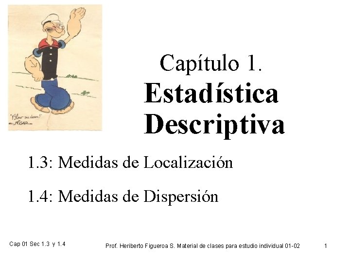 Capítulo 1. Estadística Descriptiva 1. 3: Medidas de Localización 1. 4: Medidas de Dispersión