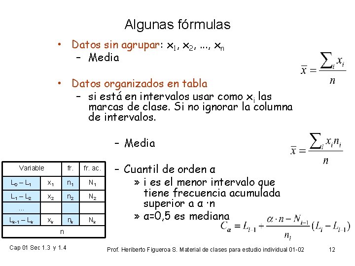 Algunas fórmulas • Datos sin agrupar: x 1, x 2, . . . ,