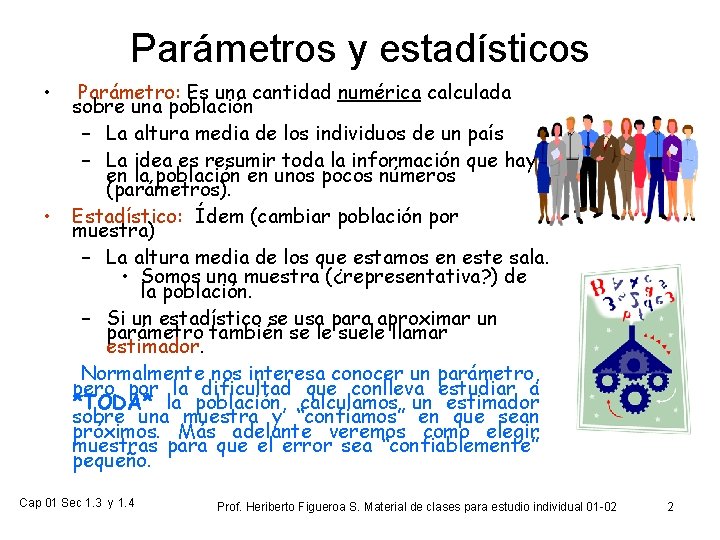 Parámetros y estadísticos • • Parámetro: Es una cantidad numérica calculada sobre una población