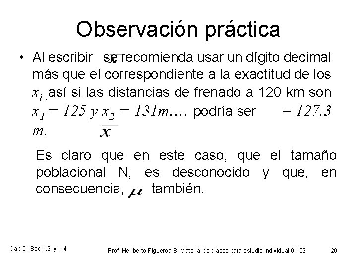Observación práctica • Al escribir se recomienda usar un dígito decimal más que el