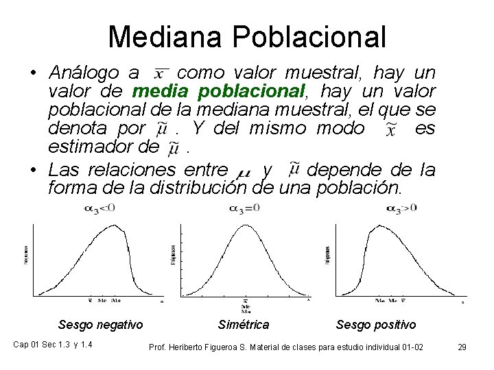 Mediana Poblacional • Análogo a como valor muestral, hay un valor de media poblacional,