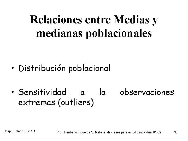 Relaciones entre Medias y medianas poblacionales • Distribución poblacional • Sensitividad a la extremas