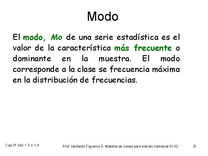 Modo El modo, Mo de una serie estadística es el valor de la característica