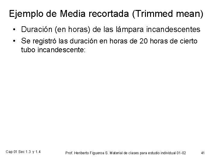 Ejemplo de Media recortada (Trimmed mean) • Duración (en horas) de las lámpara incandescentes