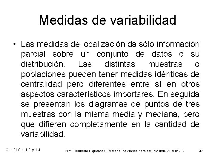 Medidas de variabilidad • Las medidas de localización da sólo información parcial sobre un