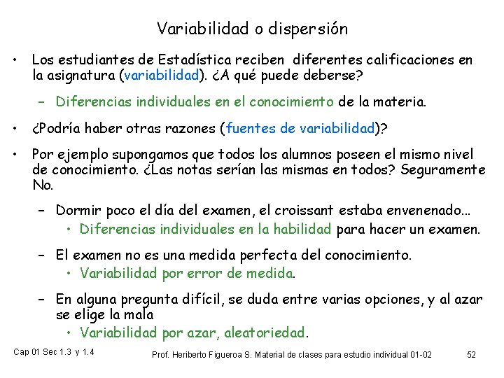 Variabilidad o dispersión • Los estudiantes de Estadística reciben diferentes calificaciones en la asignatura