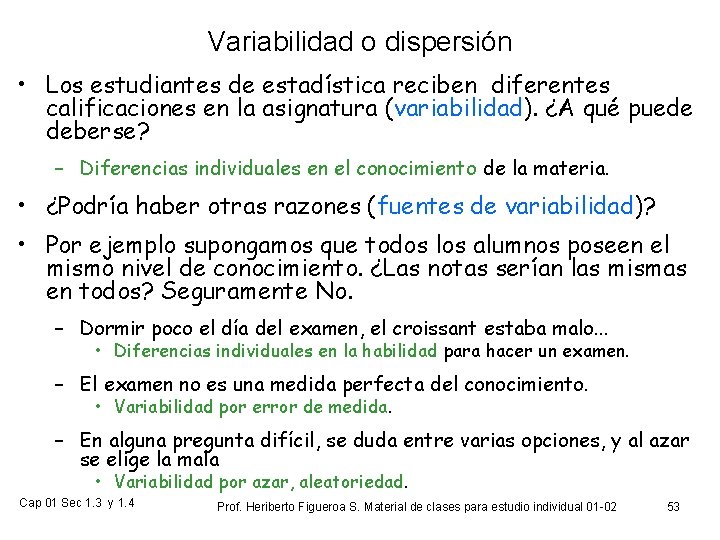 Variabilidad o dispersión • Los estudiantes de estadística reciben diferentes calificaciones en la asignatura
