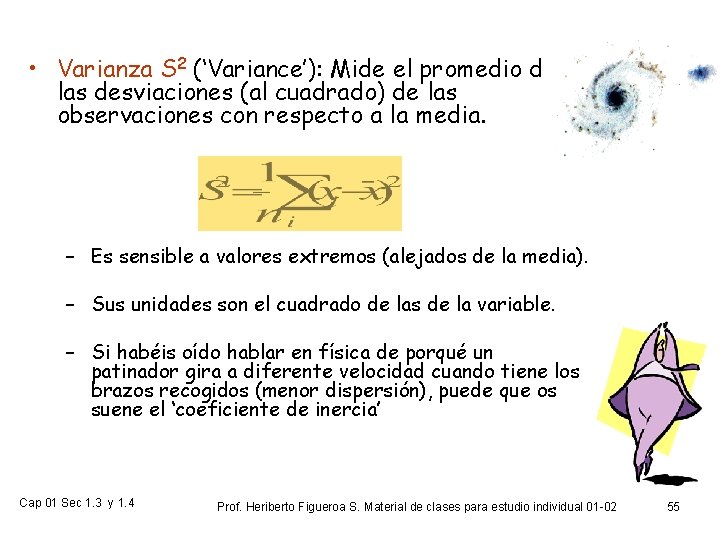  • Varianza S 2 (‘Variance’): Mide el promedio de las desviaciones (al cuadrado)