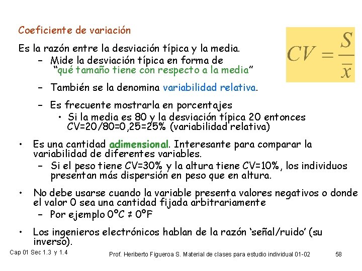 Coeficiente de variación Es la razón entre la desviación típica y la media. –