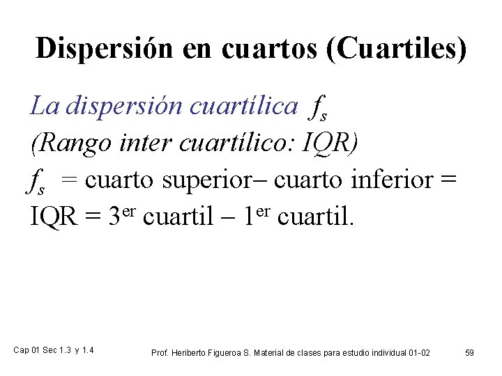Dispersión en cuartos (Cuartiles) La dispersión cuartílica fs (Rango inter cuartílico: IQR) fs =