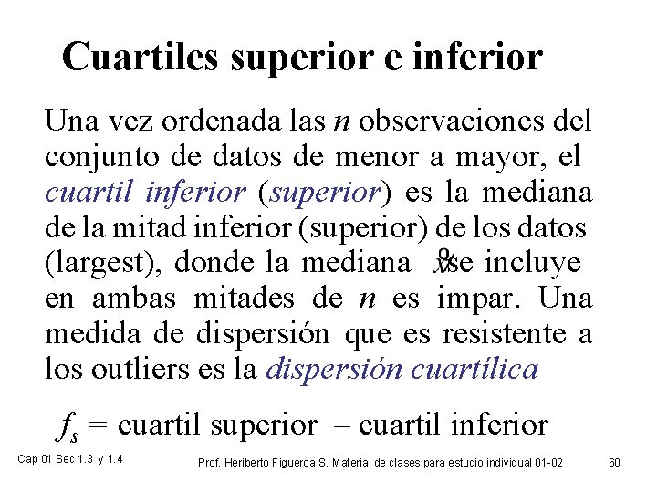 Cuartiles superior e inferior Una vez ordenada las n observaciones del conjunto de datos