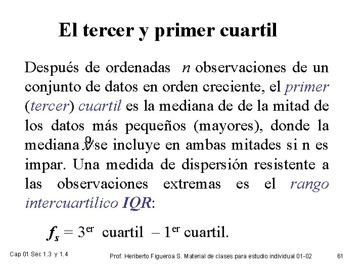 El tercer y primer cuartil Después de ordenadas n observaciones de un conjunto de