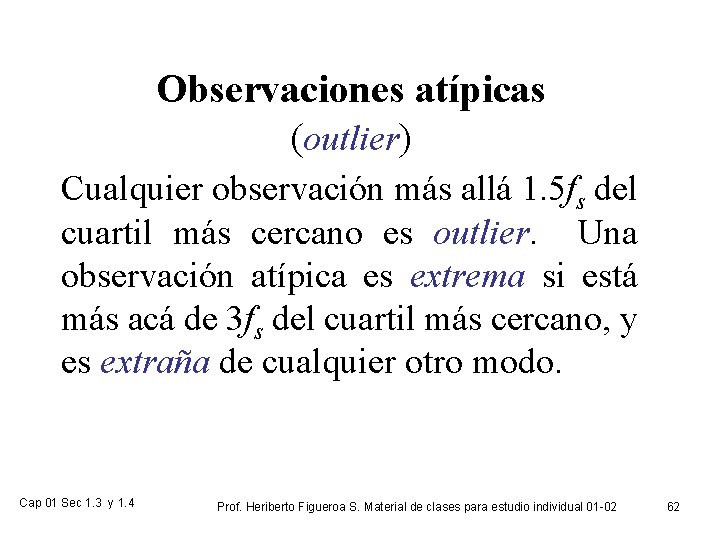 Observaciones atípicas (outlier) Cualquier observación más allá 1. 5 fs del cuartil más cercano