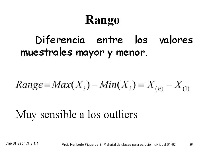 Rango Diferencia entre los muestrales mayor y menor. valores Muy sensible a los outliers