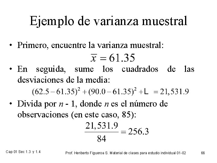 Ejemplo de varianza muestral • Primero, encuentre la varianza muestral: • En seguida, sume