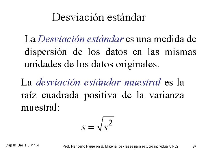 Desviación estándar La Desviación estándar es una medida de dispersión de los datos en
