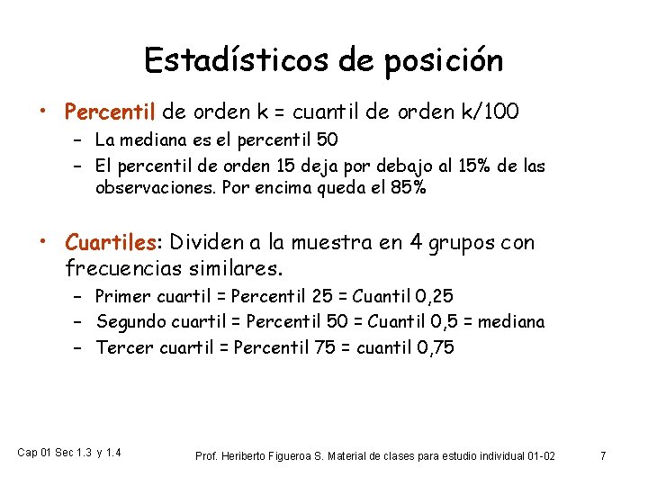 Estadísticos de posición • Percentil de orden k = cuantil de orden k/100 –
