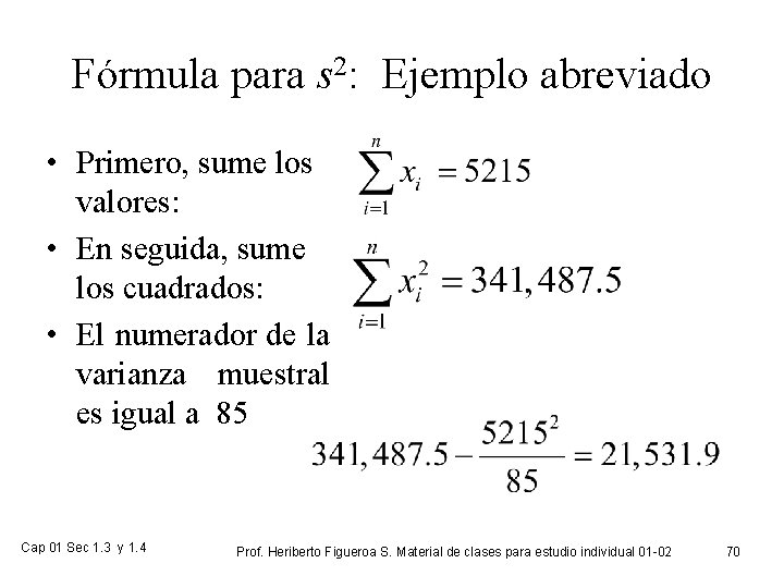 Fórmula para s 2: Ejemplo abreviado • Primero, sume los valores: • En seguida,