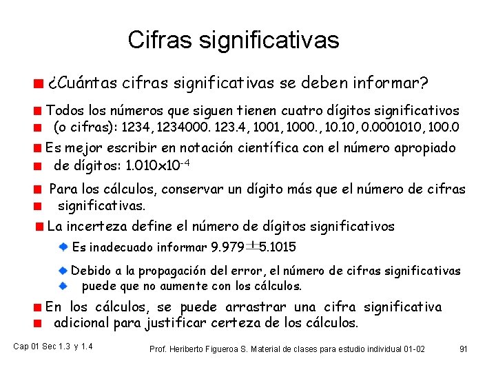 Cifras significativas ¿Cuántas cifras significativas se deben informar? Todos los números que siguen tienen