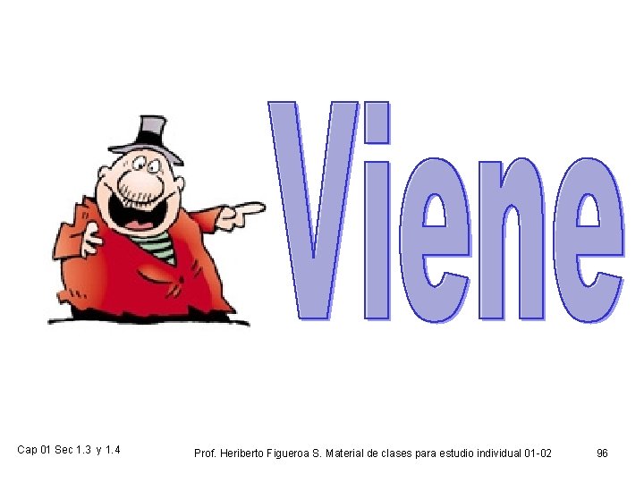 Cap 01 Sec 1. 3 y 1. 4 Prof. Heriberto Figueroa S. Material de