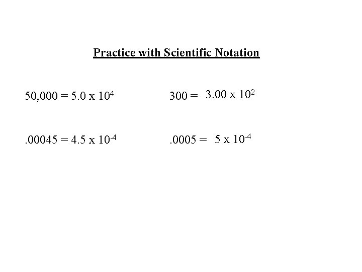 Practice with Scientific Notation 50, 000 = 5. 0 x 104 300 = 3.