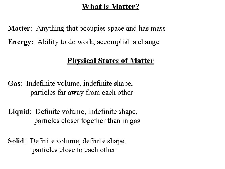 What is Matter? Matter: Anything that occupies space and has mass Energy: Ability to