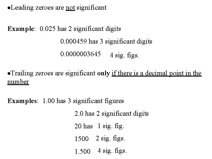 ·Leading zeroes are not significant Example: 0. 025 has 2 significant digits 0. 000459