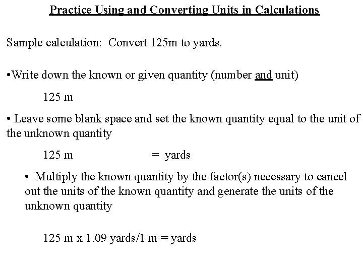 Practice Using and Converting Units in Calculations Sample calculation: Convert 125 m to yards.