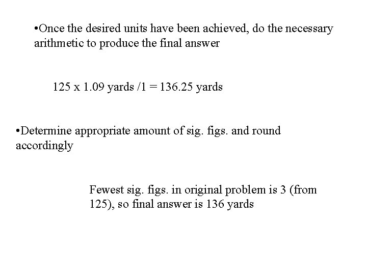  • Once the desired units have been achieved, do the necessary arithmetic to