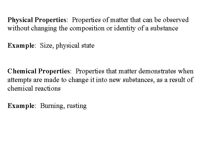 Physical Properties: Properties of matter that can be observed without changing the composition or