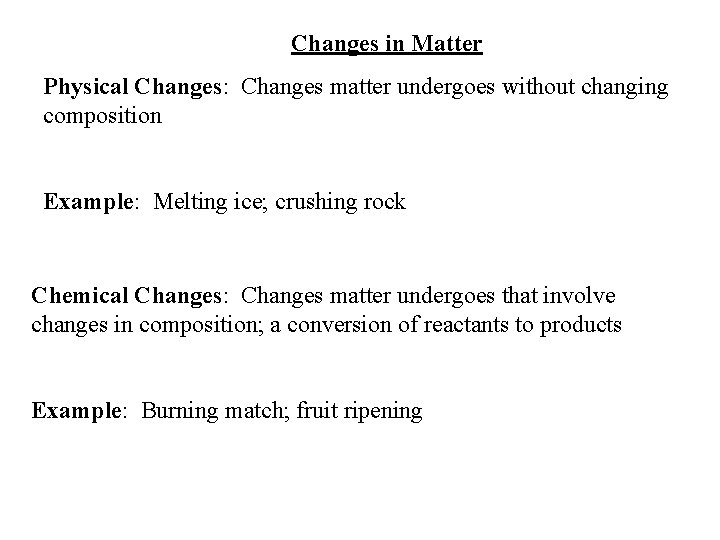 Changes in Matter Physical Changes: Changes matter undergoes without changing composition Example: Melting ice;