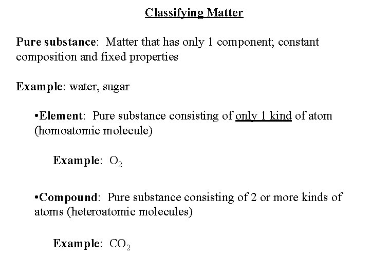 Classifying Matter Pure substance: Matter that has only 1 component; constant composition and fixed